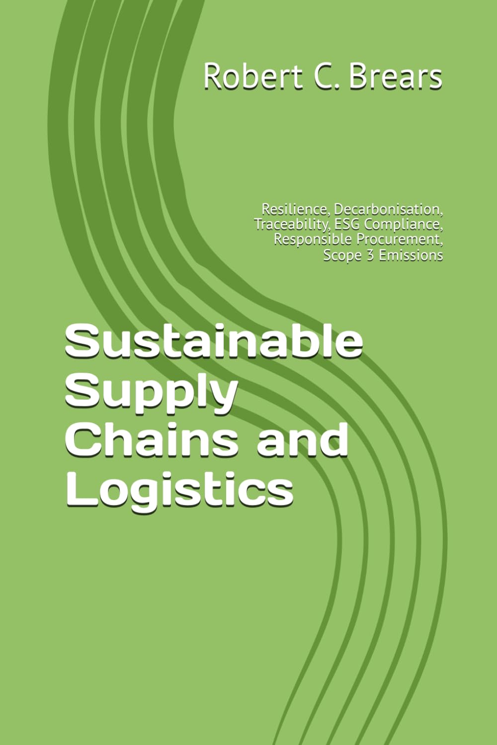 Sustainable Supply Chains and Logistics: Resilience, Decarbonisation, Traceability, ESG Compliance, Responsible Procurement, Scope 3 Emissions