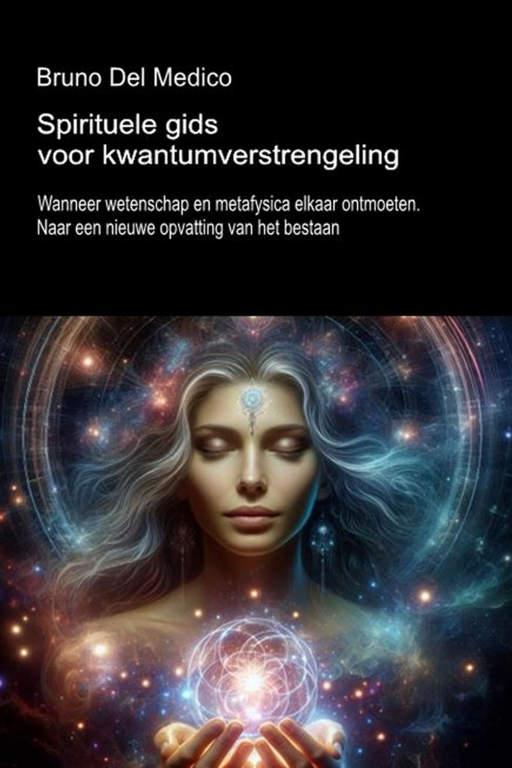 Spirituele gids voor kwantumverstrengeling.: Wanneer wetenschap en metafysica elkaar ontmoeten. Naar een nieuwe opvatting van het bestaan. ((DUT) ... ... van Bruno Del Medico in het Nederlands)