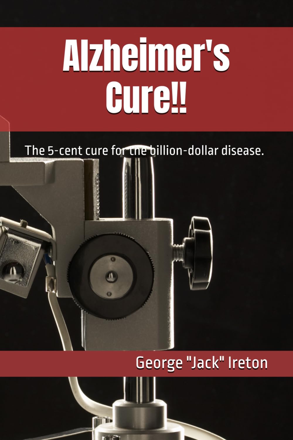 Alzheimer's Cure!!: The 5-cent cure for the billion-dollar disease.