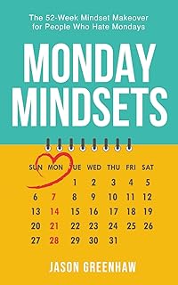 Monday Mindsets: The 52-Week Mindset Makeover for People Who Hate Mondays