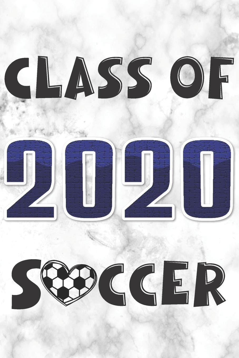 Class of 2020 Soccer: Soccer Players and Fans Senior Year 2020 College Ruled Composition Notebook Graduation Gift Memory Book Journal