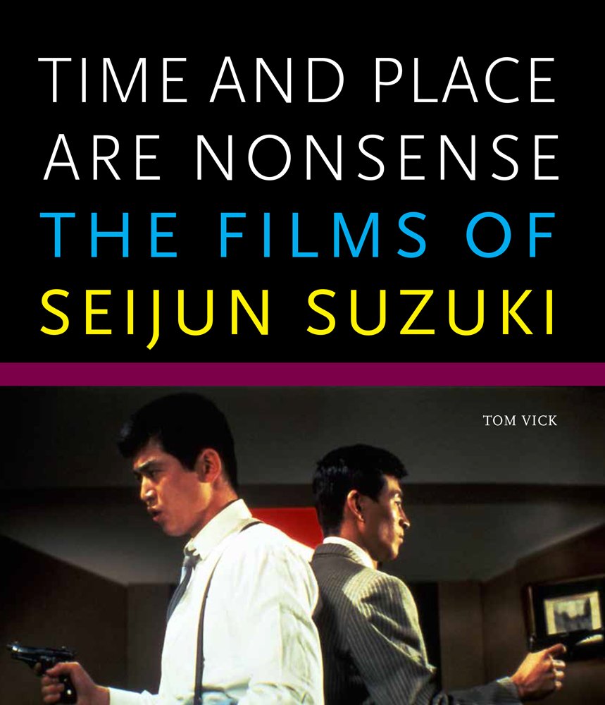 Time and Place Are Nonsense – The Films of Seijun Suzuki Vick Paperback