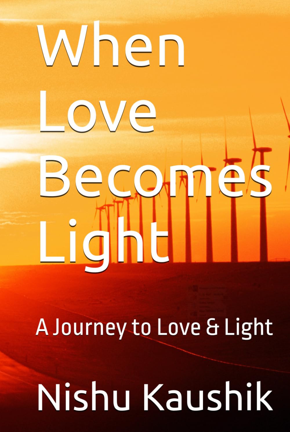 When Love Becomes Light: A Journey to Love & Light