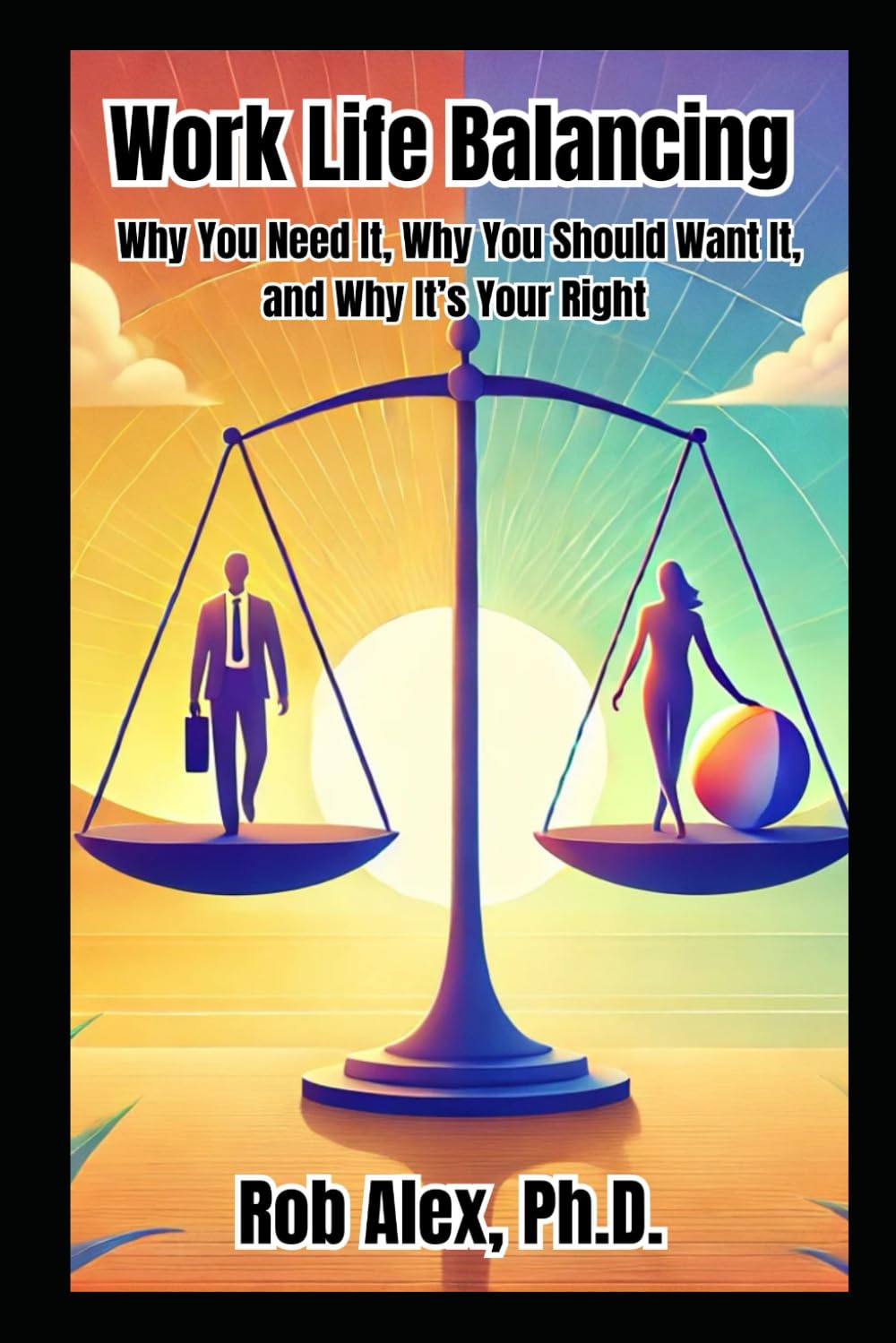 Work Life Balancing: Why You Need It, Why You Should Want It, and Why It's Your Right