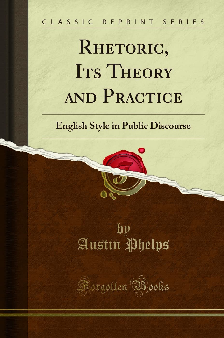Rhetoric, Its Theory and Practice (Classic Reprint): English Style in Public Discourse: English Style in Public Discourse (Classic Reprint)