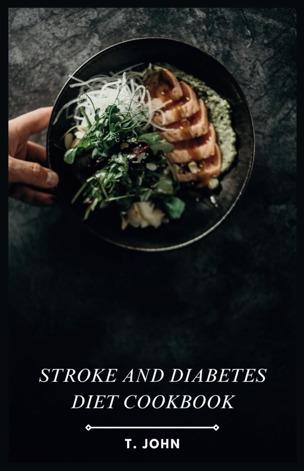 Stroke and Diabetes Diet Cookbook: Delicious Recipes for Stroke & Diabetes Management