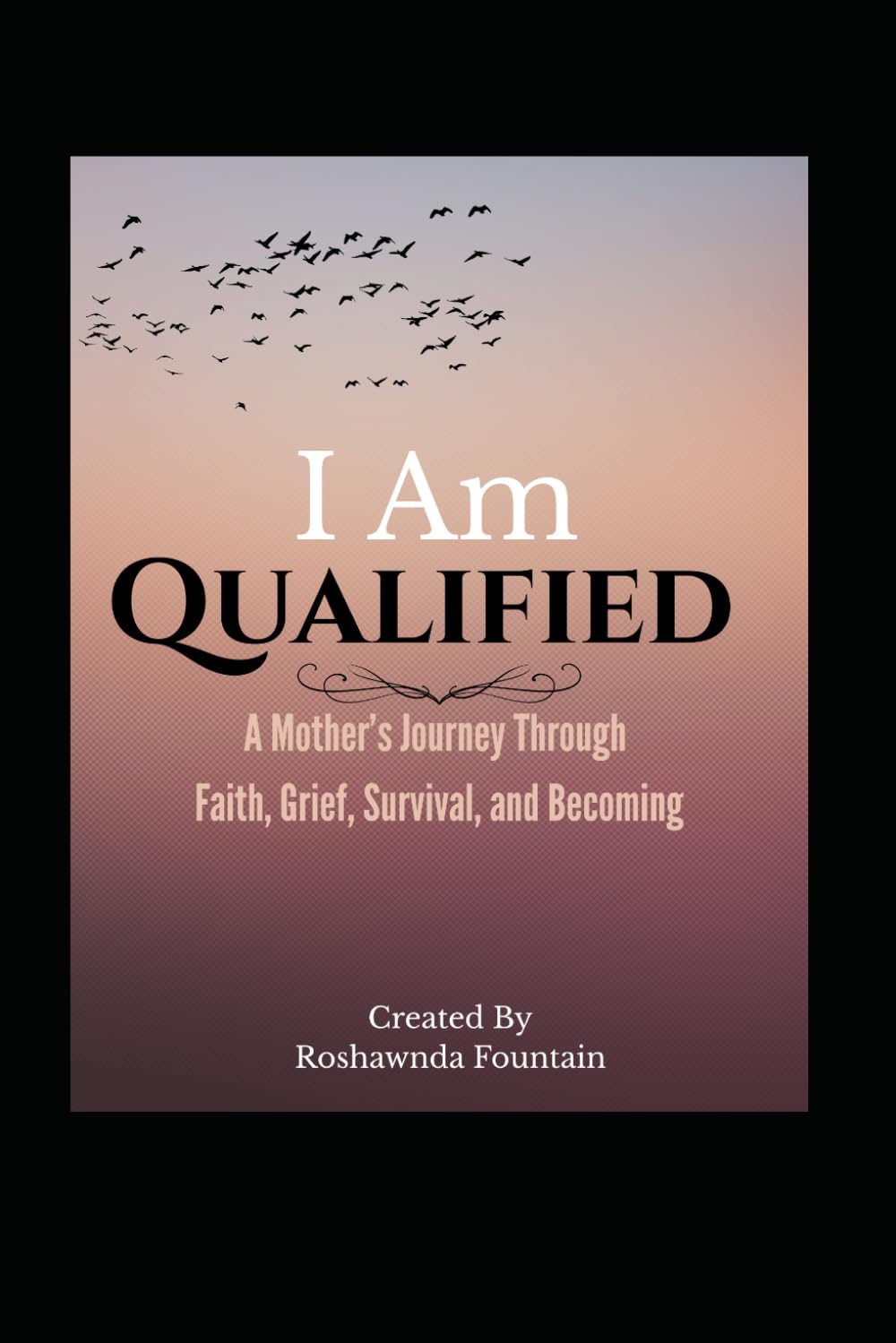 I Am Qualified: A Mother’s Journey Through Faith, Grief, Survival, and Becoming