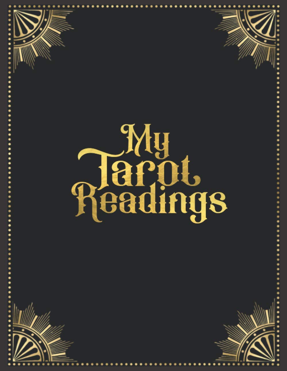 My Tarot Readings: A Journal To Track Insights And Interpretations From Your Tarot Practice
