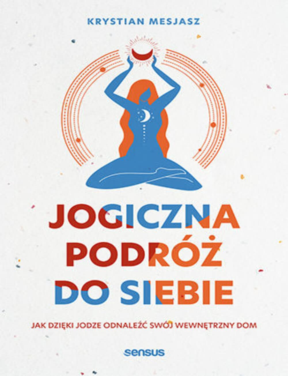 Jogiczna podróż do siebie: Jak dzięki jodze odnaleźć swój wewnętrzny dom
