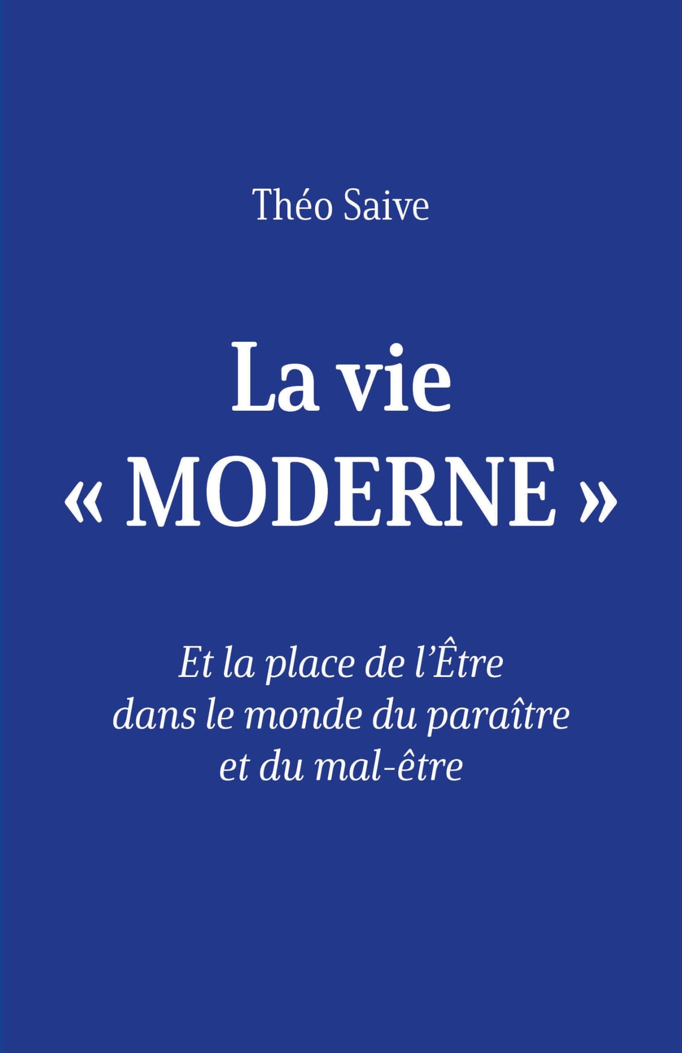 La vie « moderne »: Et la place de l'Être dans le monde du paraître et du mal-être
