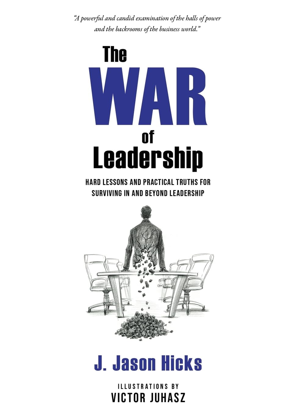 The War of Leadership: Hard Lessons and Practical Truths for Surviving in and Beyond Leadership
