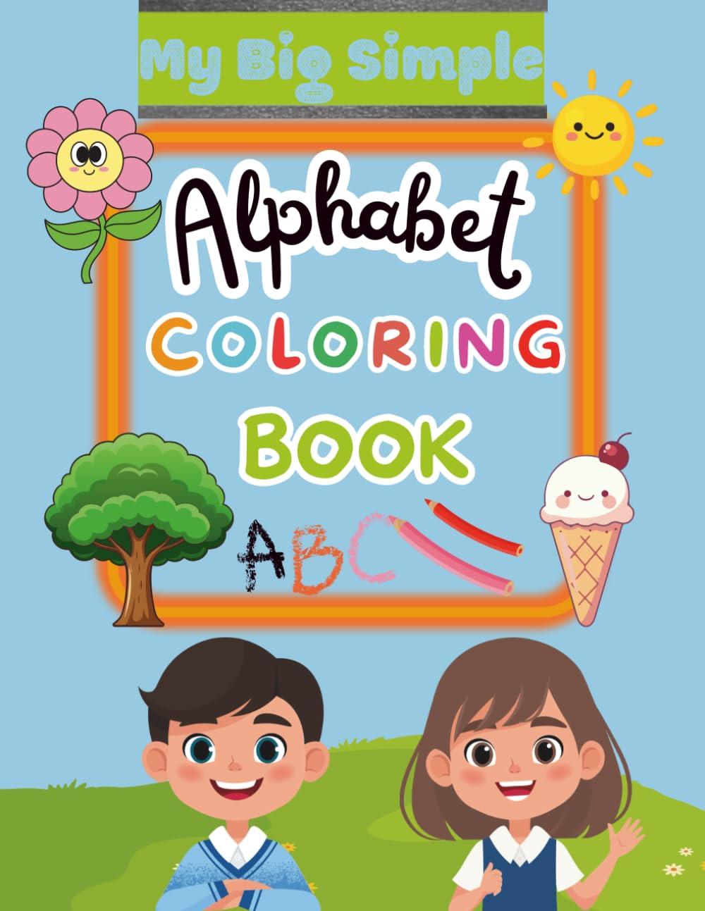 My big simple,alphabet coloring book: Easy And Fun Coloring Pages For Kids ( 1-5 )