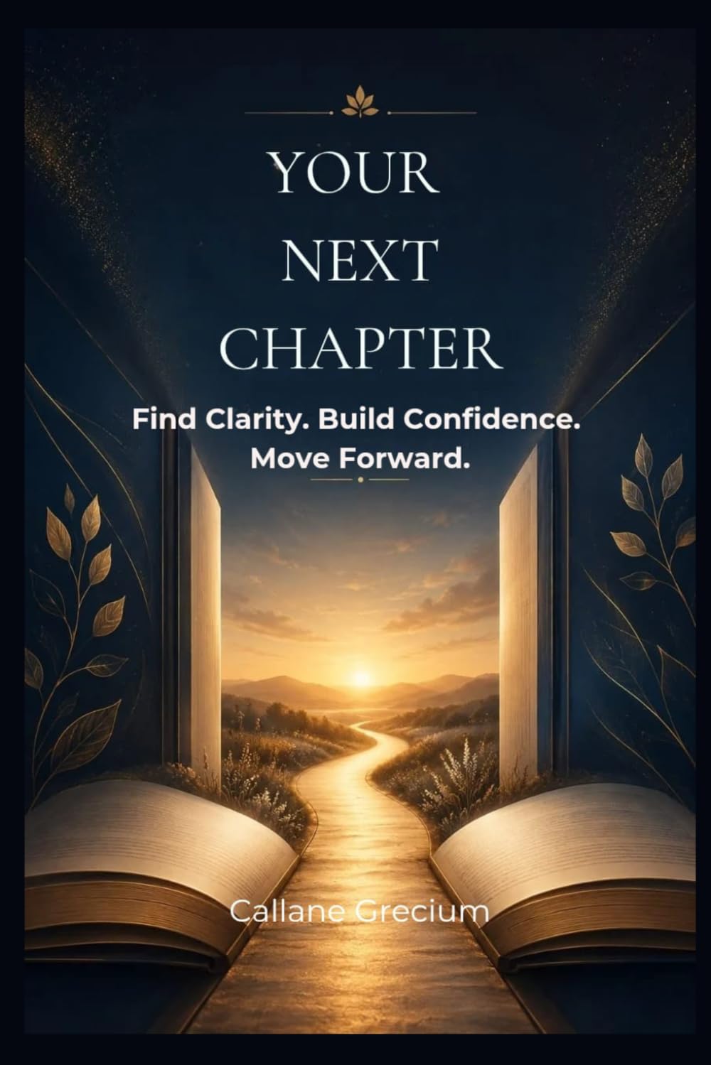 YOUR NEXT CHAPTER: Find Clarity. Build Confidence. Move Forward.