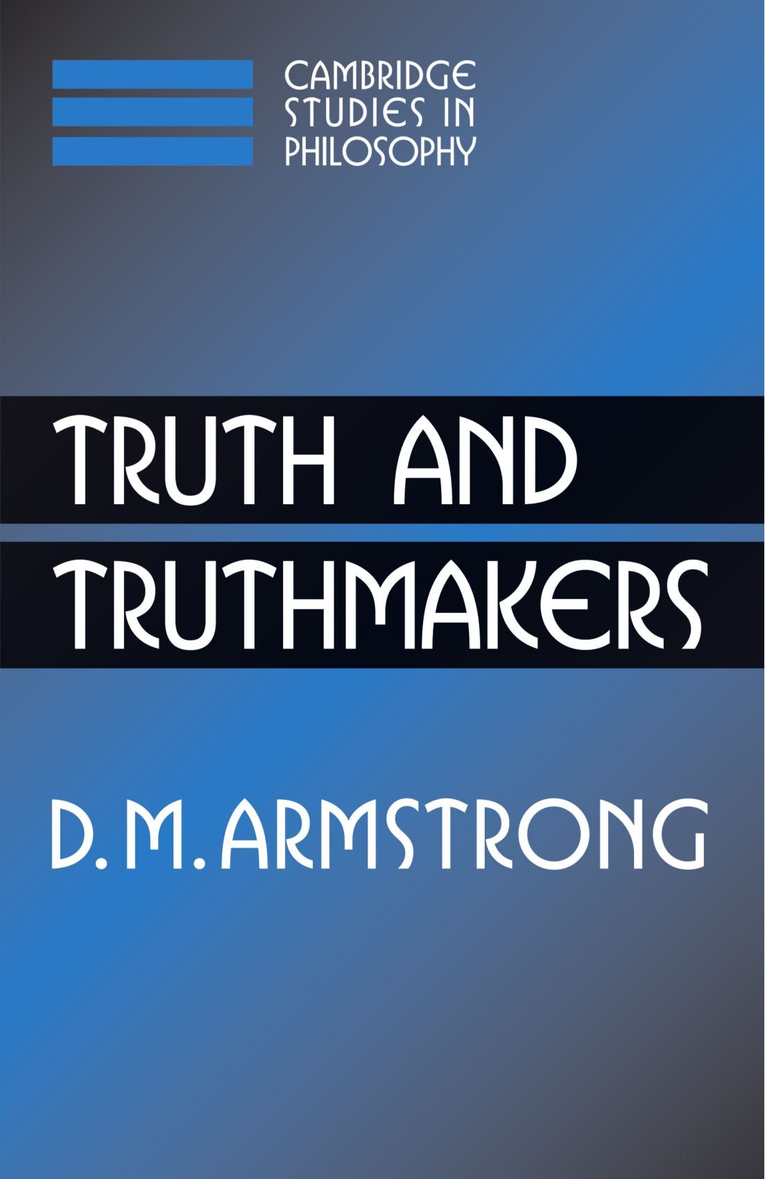 Truth and Truthmakers (Cambridge Studies in Philosophy).by Armstrong New<|