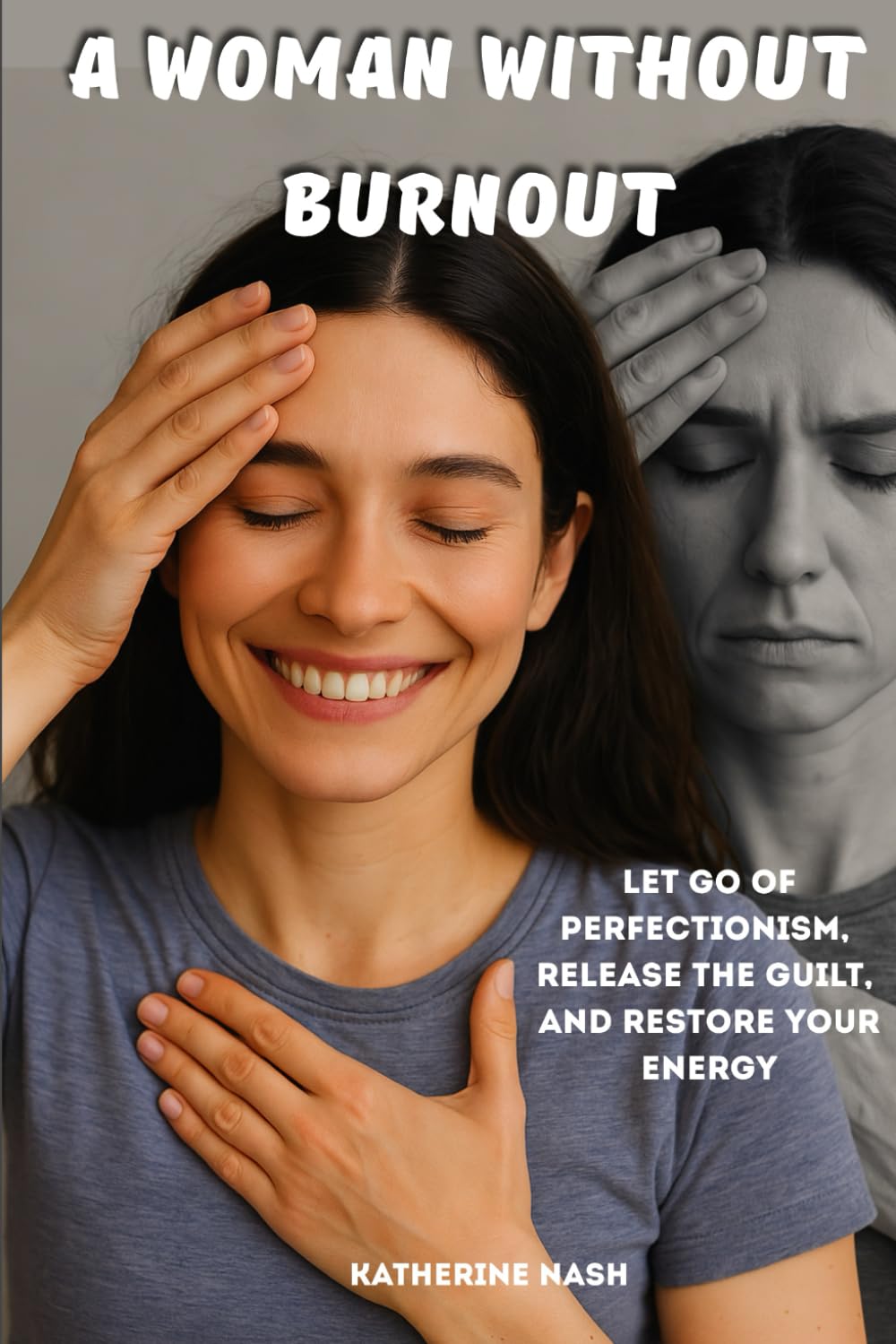 A Woman Without Burnout: Let Go of Perfectionism, Release the Guilt, and Restore Your Energy