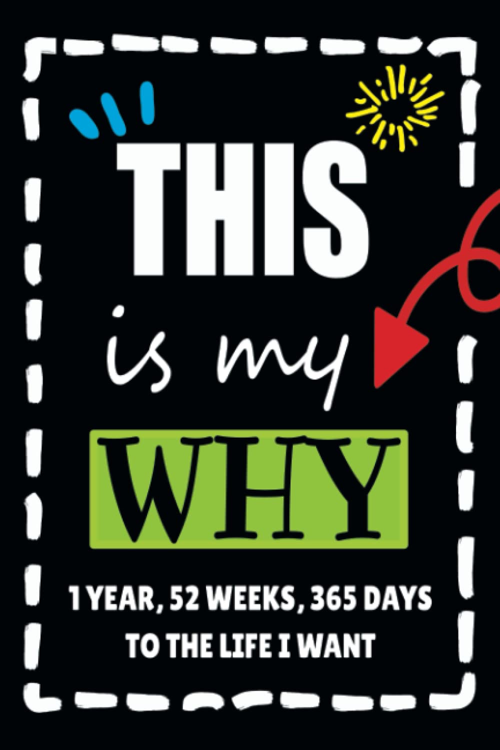 This Is My Why: A Motivational Journal To Help You Stay Focused And Achieve Your Goals!