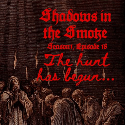 Page de couverture de Shadows in the Smoke S1E18 - "The Hunt Has Begun"