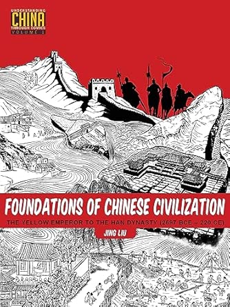 Foundations Of Chinese Civilization The Yellow Emperor To The Han