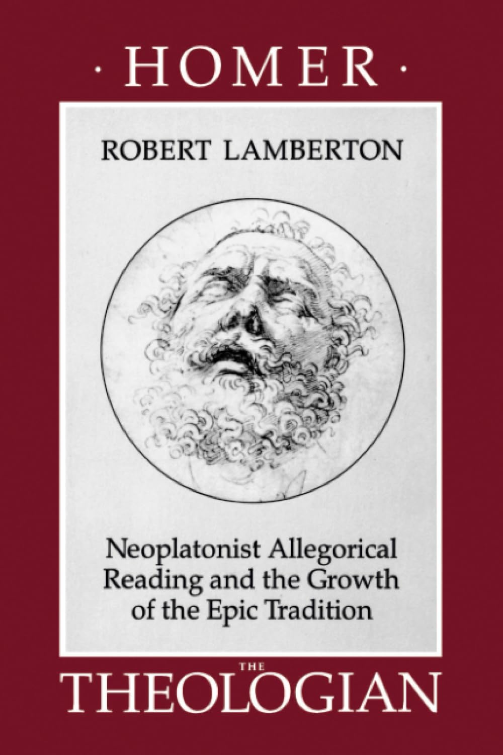 Homer the Theologian: Neoplatonist Allegorical Reading and the Growth of the Epic Tradition (Transformation of the Classical Heritage) (Volume 9)
