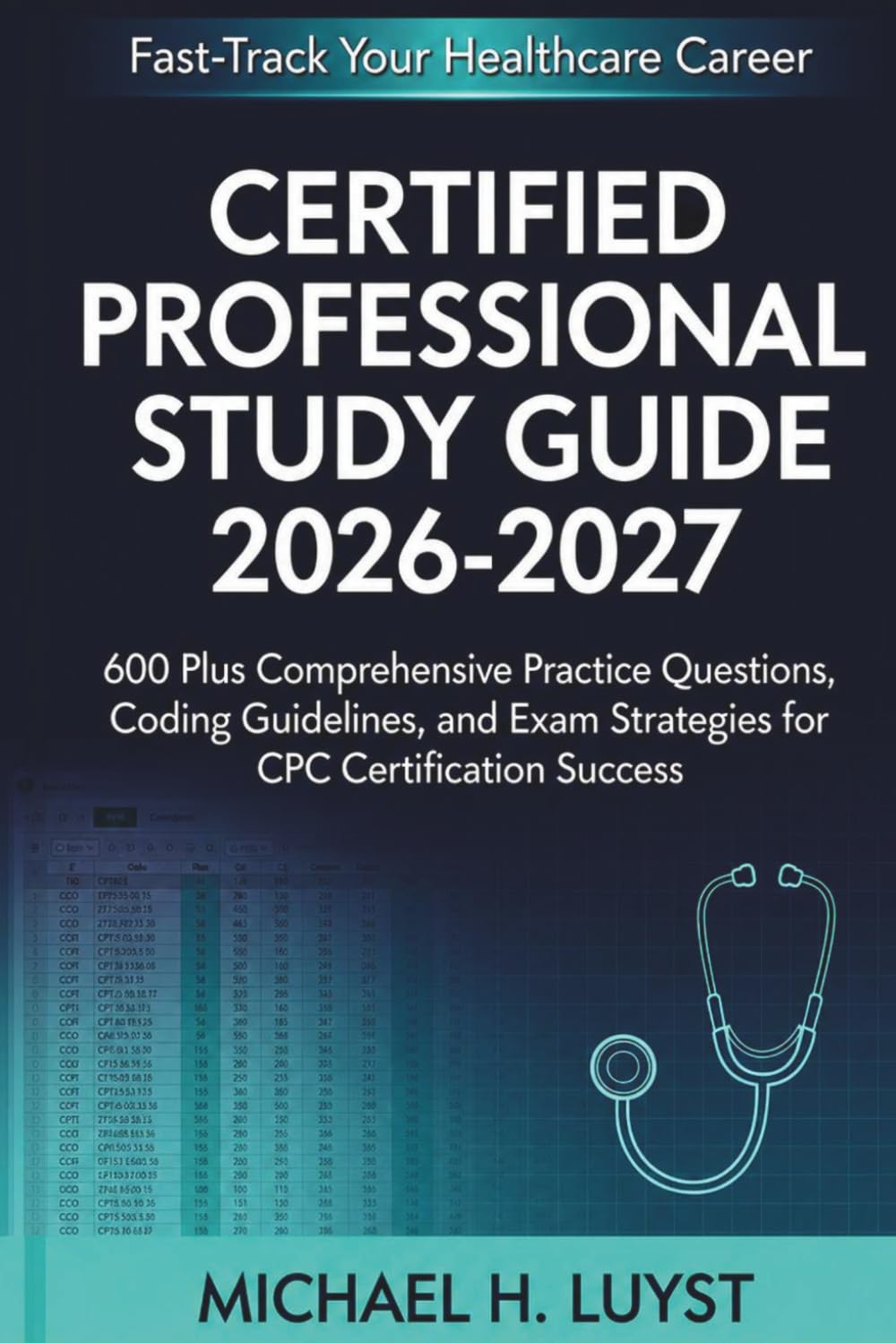 CERTIFIED PROFESSIONAL CODER STUDY GUIDE 2026-2027: 600 Plus Comprehensive Practice Questions, Coding Guidelines, and Exam Strategies for CPC Certification Success.