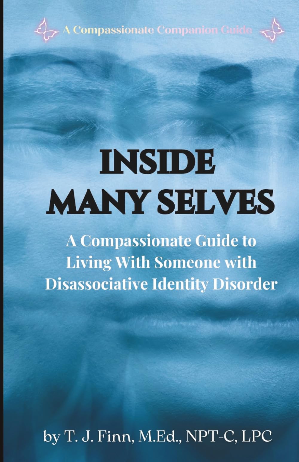 Inside Many Selves: A Compassionate Guide to Living with Someone with Dissociative Identity Disorder (A Compassionate Companion Guide)