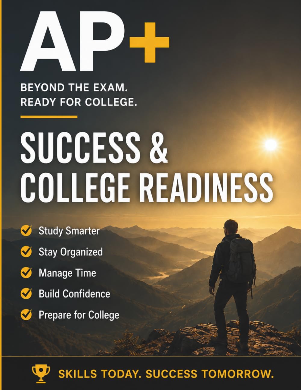 AP+ Success & College Readiness Workbook: A Practical AP Student Study Tool for Time Management, AP Study Skills & Test Preparation, Academic ... for College Admissions & College Applications
