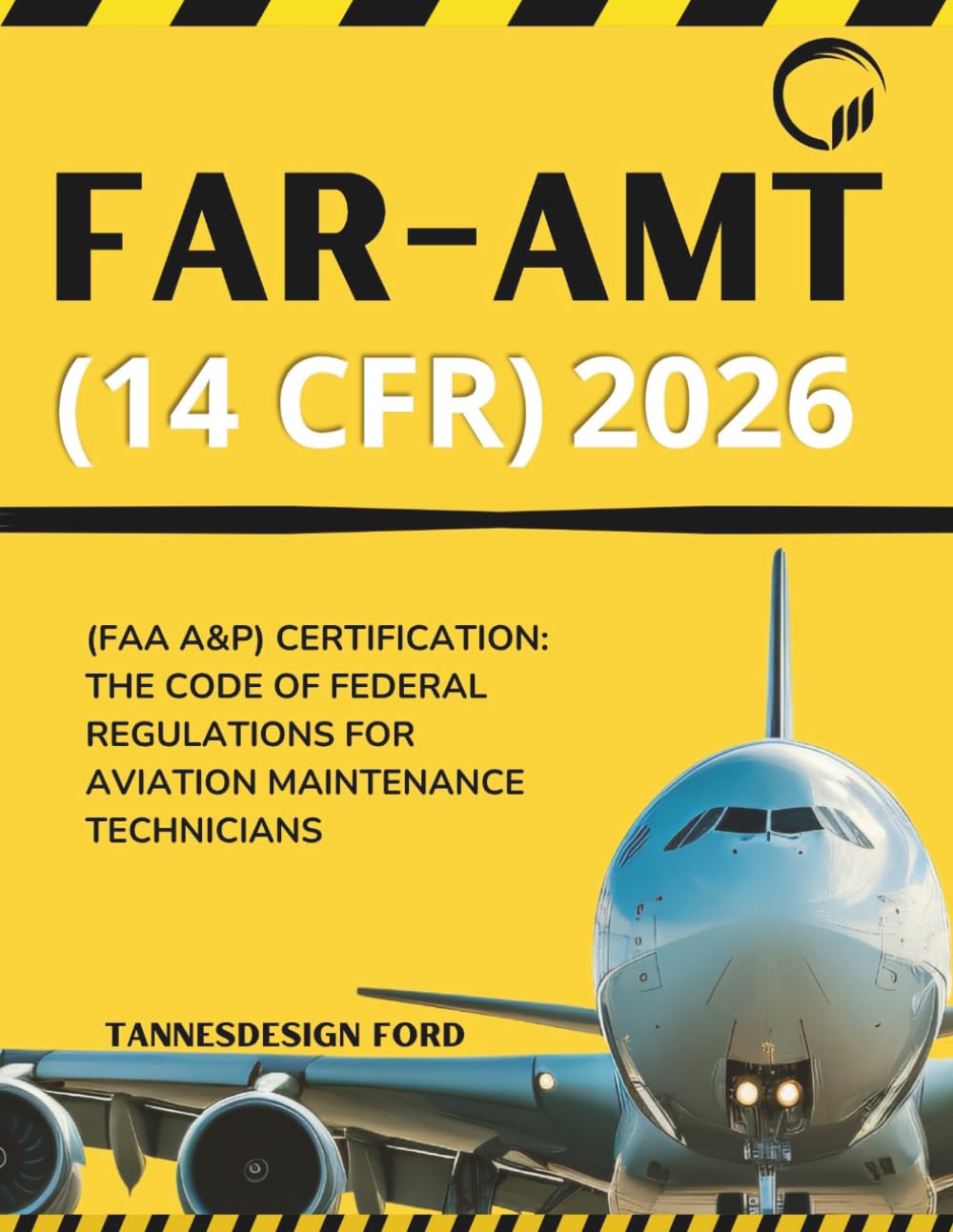 FAR-AMT (14 CFR) 2026: (FAA A&P) Certification: The Code of Federal Regulations for Aviation Maintenance Technicians
