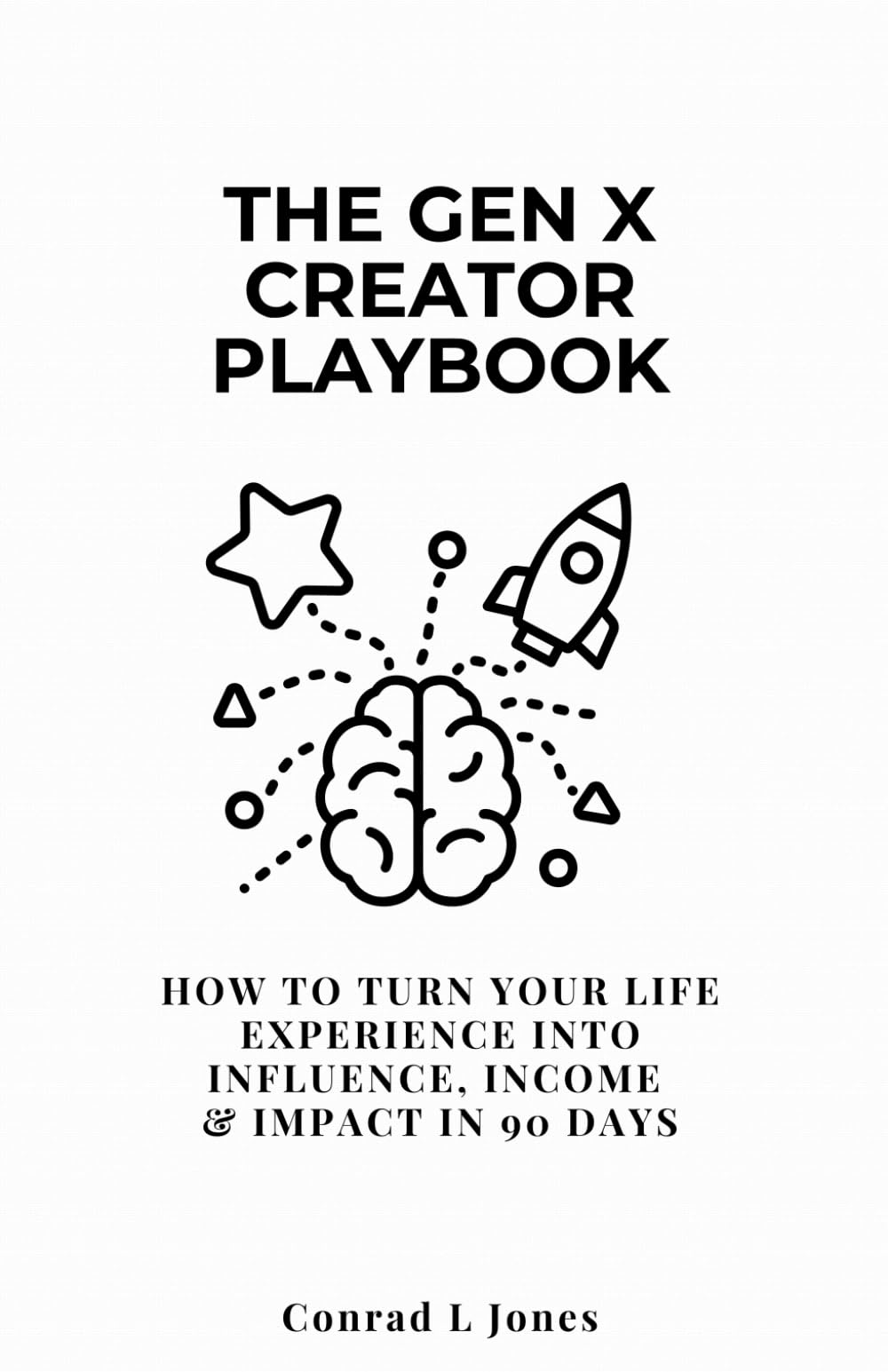 The Gen X Creator Playbook: How to Turn Your Life Experience Into Influence, Income & Impact in 90 Days