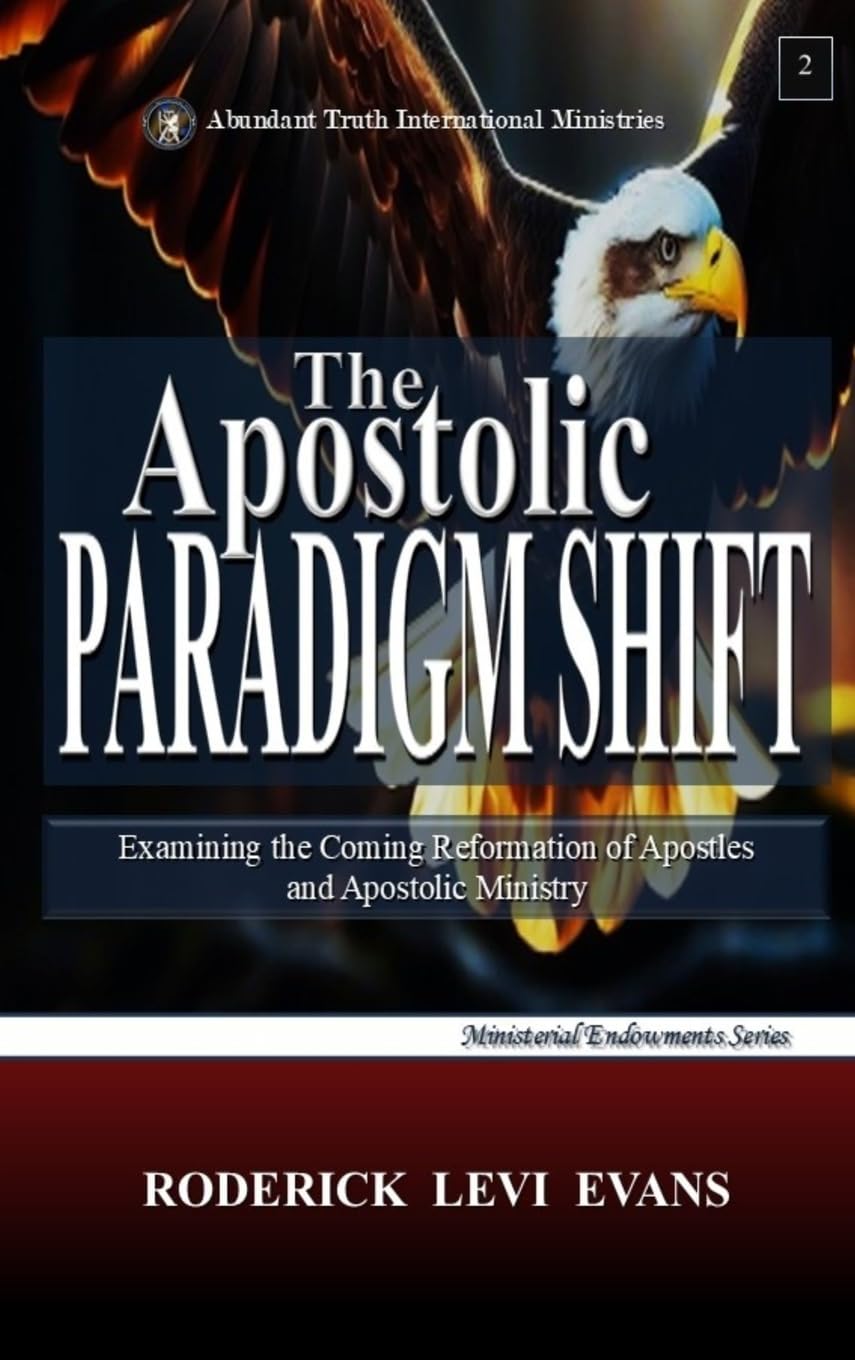 The Apostolic Paradigm Shift: Examining the Coming Reformation of Apostles and Apostolic Ministry: 2 (Apostolic Ministry Revival)