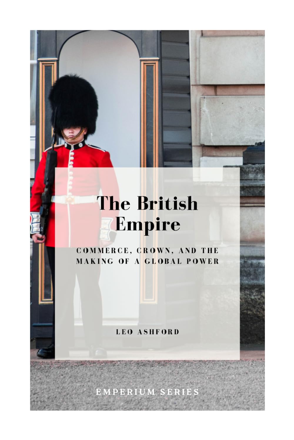The British Empire: Commerce, Crown, and the Making of a Global Power (Emperium)