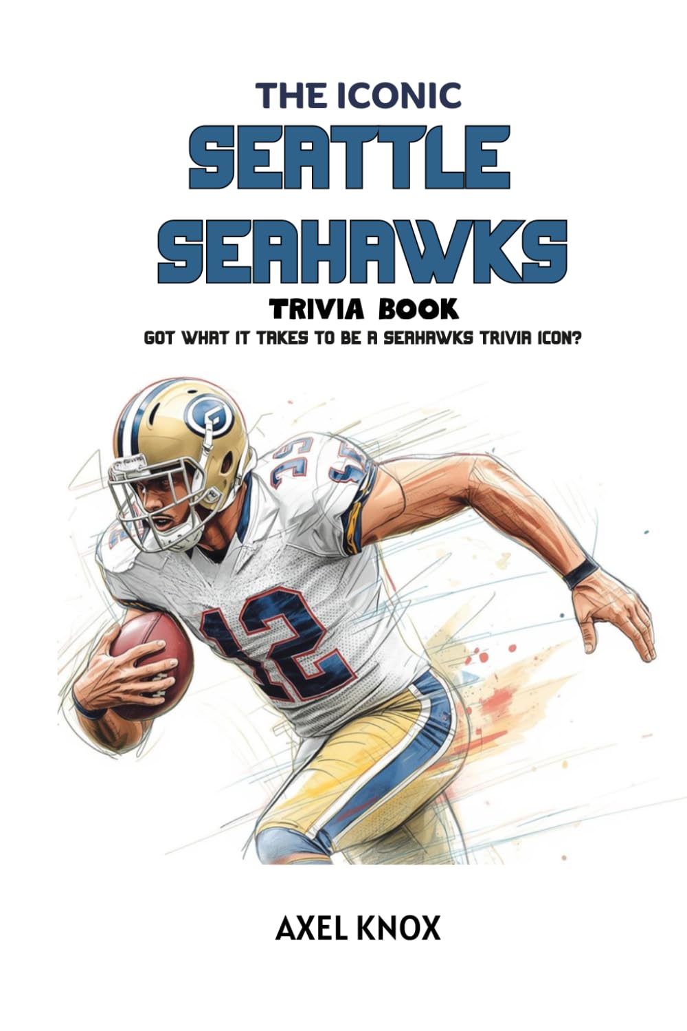 Seattle Seahawks: The Iconic Seattle Seahawks Trivia Book (The Iconic Sports Trivia Collection)