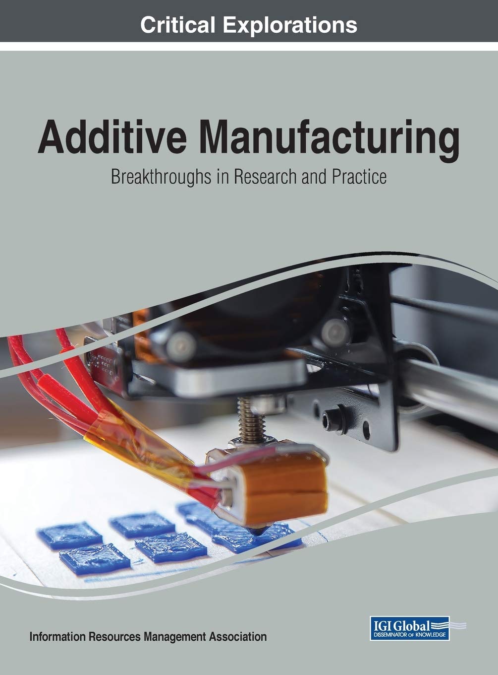 Additive Manufacturing: Breakthroughs in Research and Practice