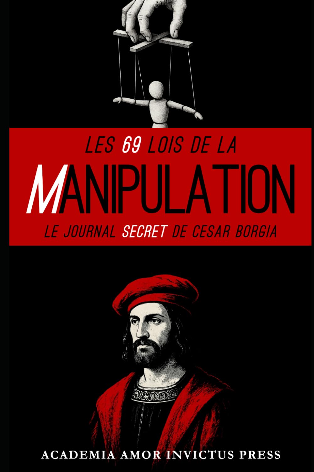 LES 69 LOIS DE LA MANIPULATION: Le journal secret de César Borgia