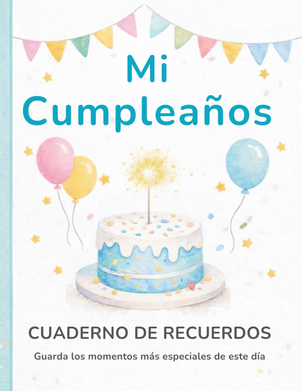 Mi Cumpleaños: Cuaderno de Recuerdos: Guarda los mensajes, dibujos y momentos especiales de tu día.