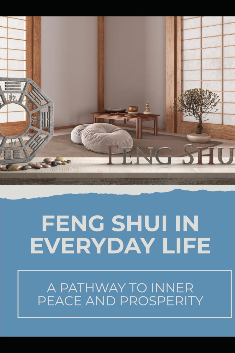 Feng Shui in Everyday Life: A Pathway to Inner Peace and Prosperity