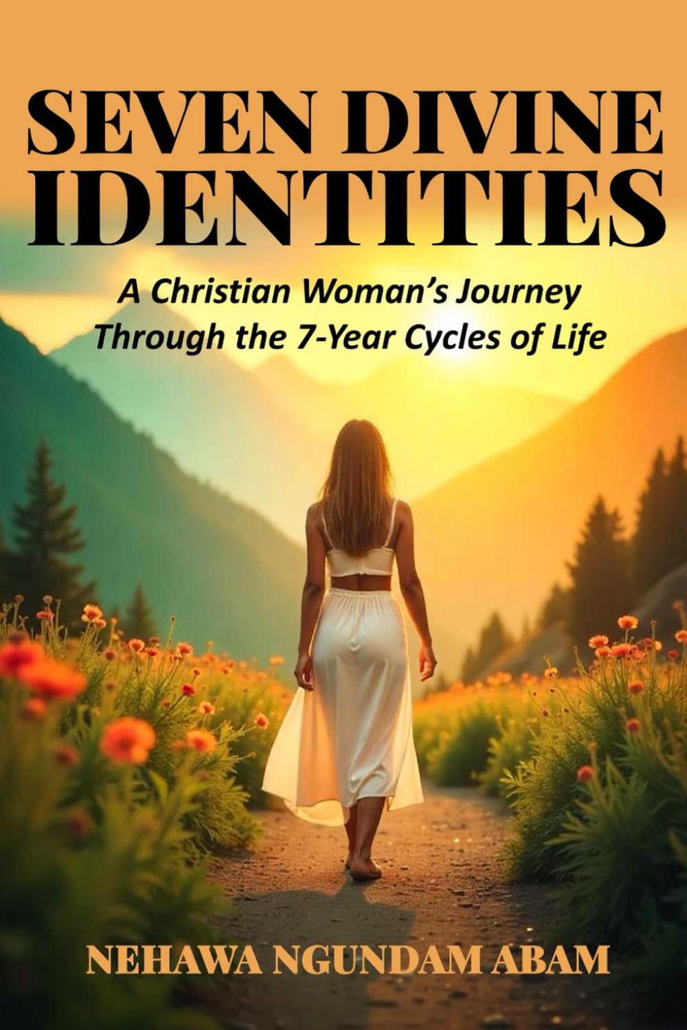 Seven Divine Identities: Christian Woman’s Journey Through the 7-Year Cycles of Life
