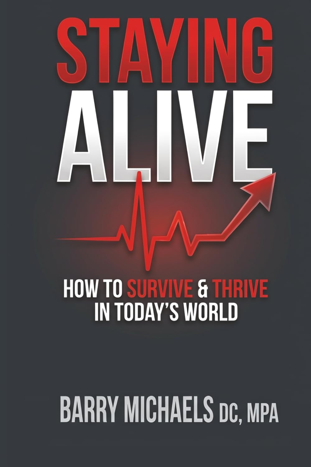 Staying Alive: How to Survive & Thrive in Today’s World (SERIES 7 -The Path to Personal Breakthrough Series)