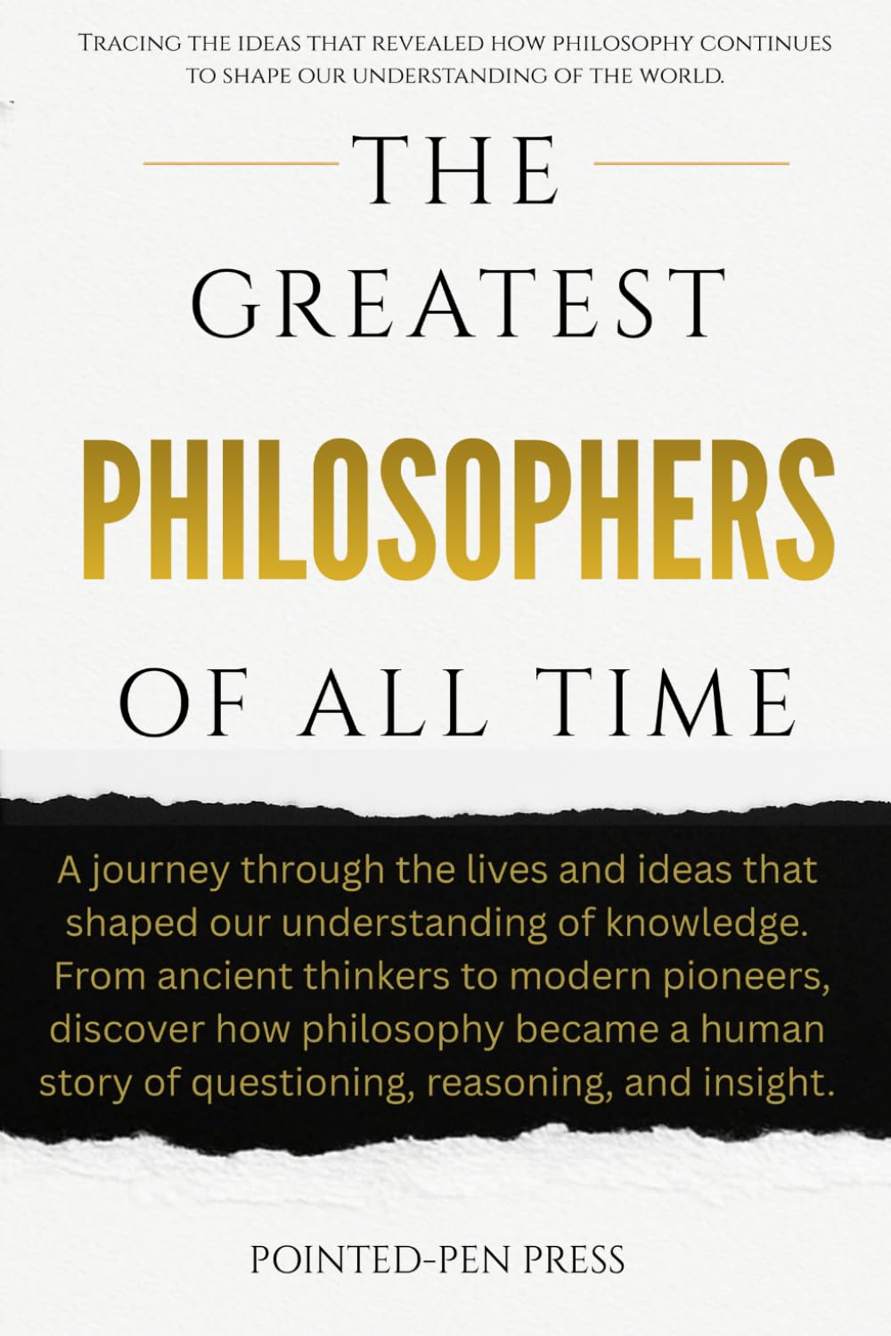 The Greatest Philosophers of All Time: Lives, Ideas, and the Quest to Understand Existence (The Greatest of All Time)