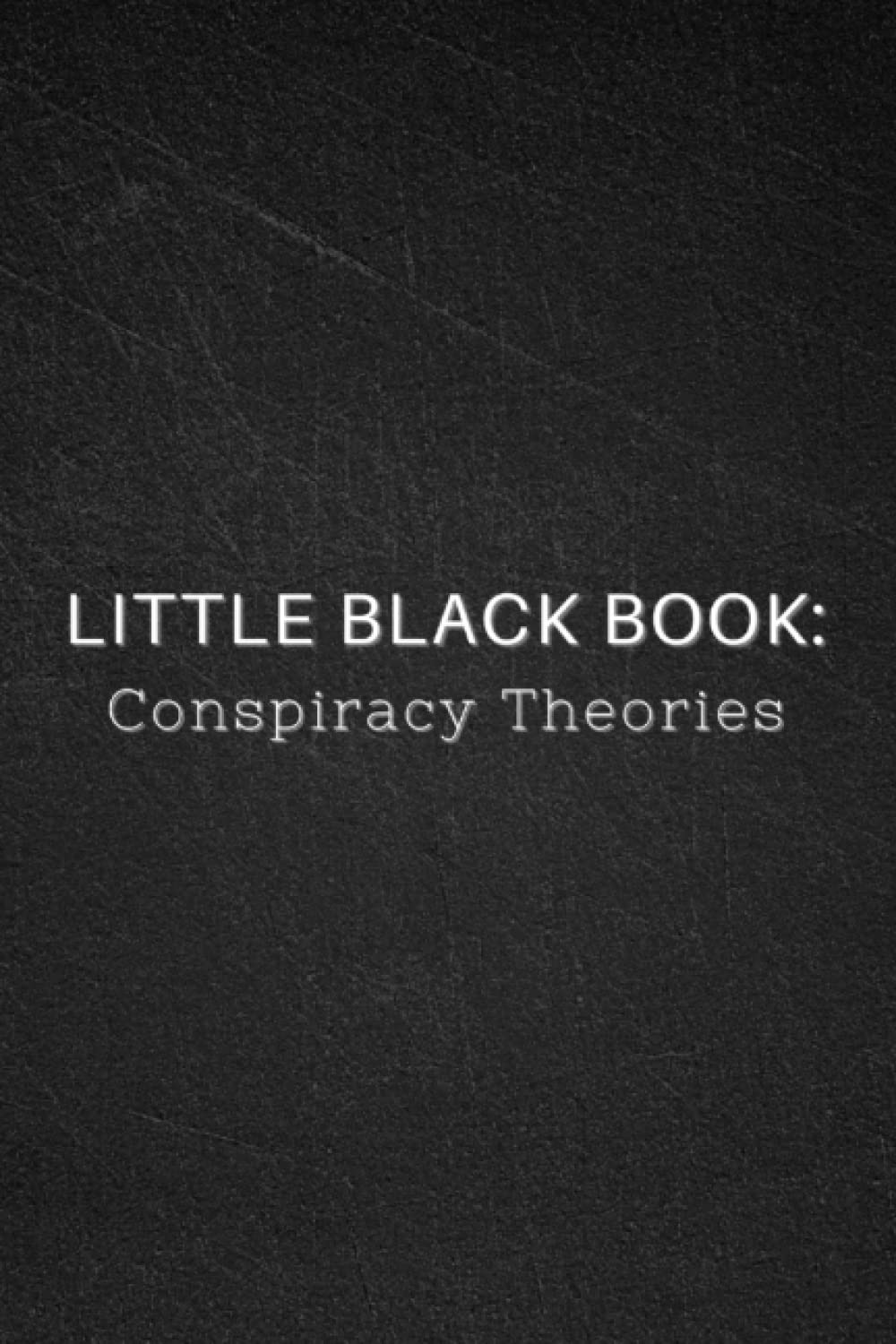 Little Black Book - Conspiracy Theories: Blank And Lined Journal/Notebook | Gag Gift | Funny Notebooks