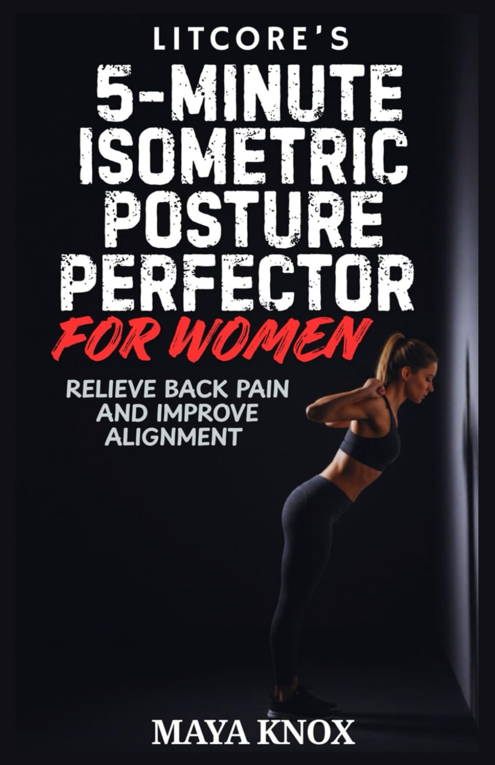 LitCore’s 5-Minute Isometric Posture Perfector for Women: Relieve Back Pain and Improve Alignment