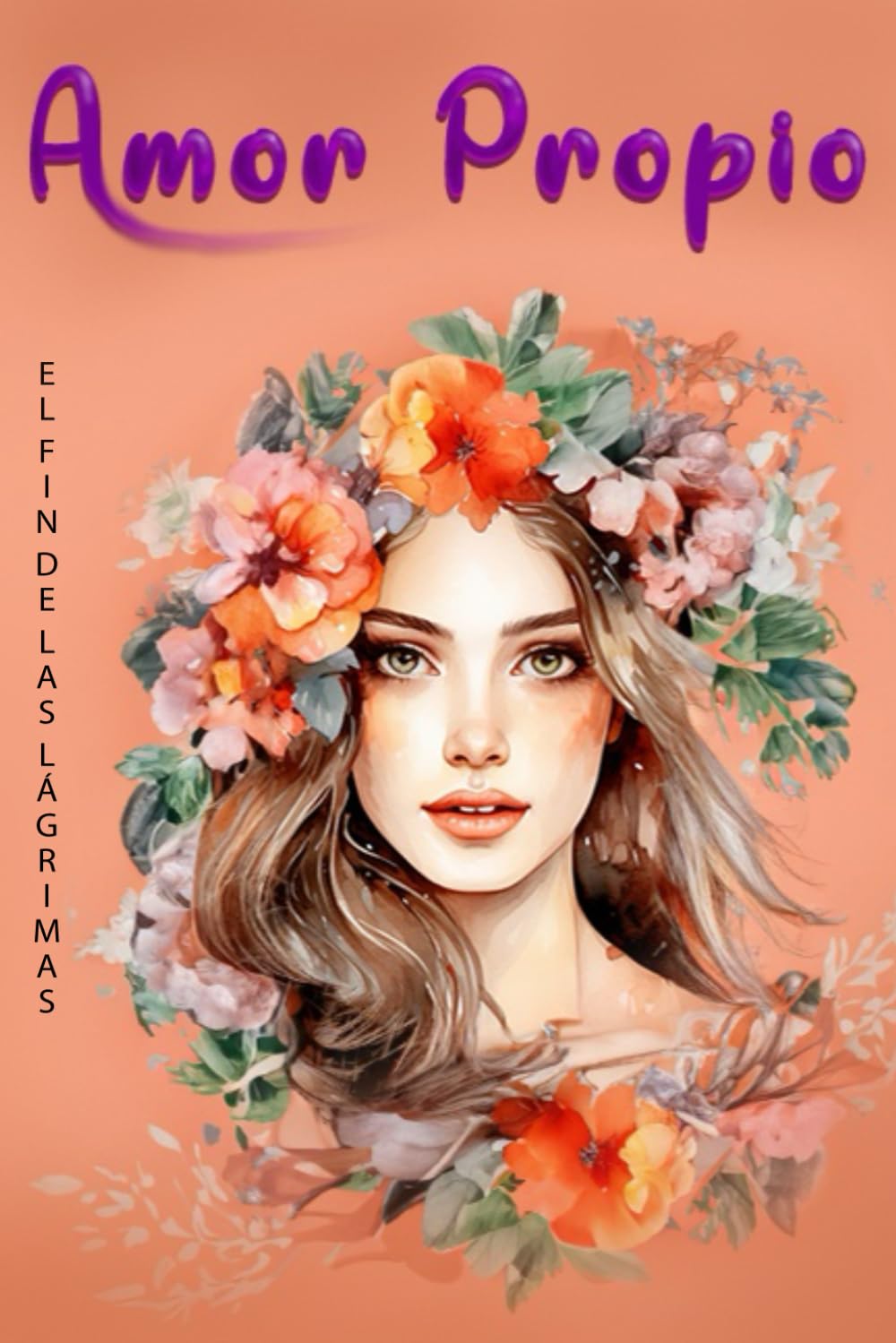 Amor Propio El Fin de las Lágrimas: Libro De Amor Propio En Español - Cómo Consolidar Tu Amor Propio y Cerrar Definitivamente El Ciclo De Dolor. (Spanish Edition)