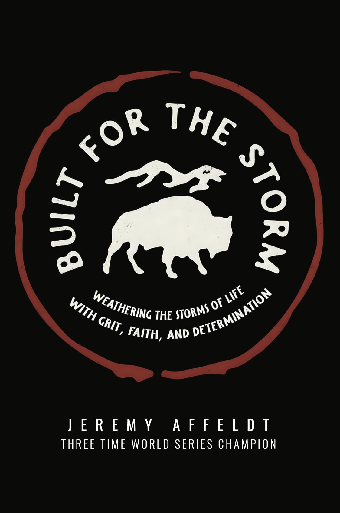 Built for the Storm: Weather the Storms of Life with Grit, Faith, and Determination