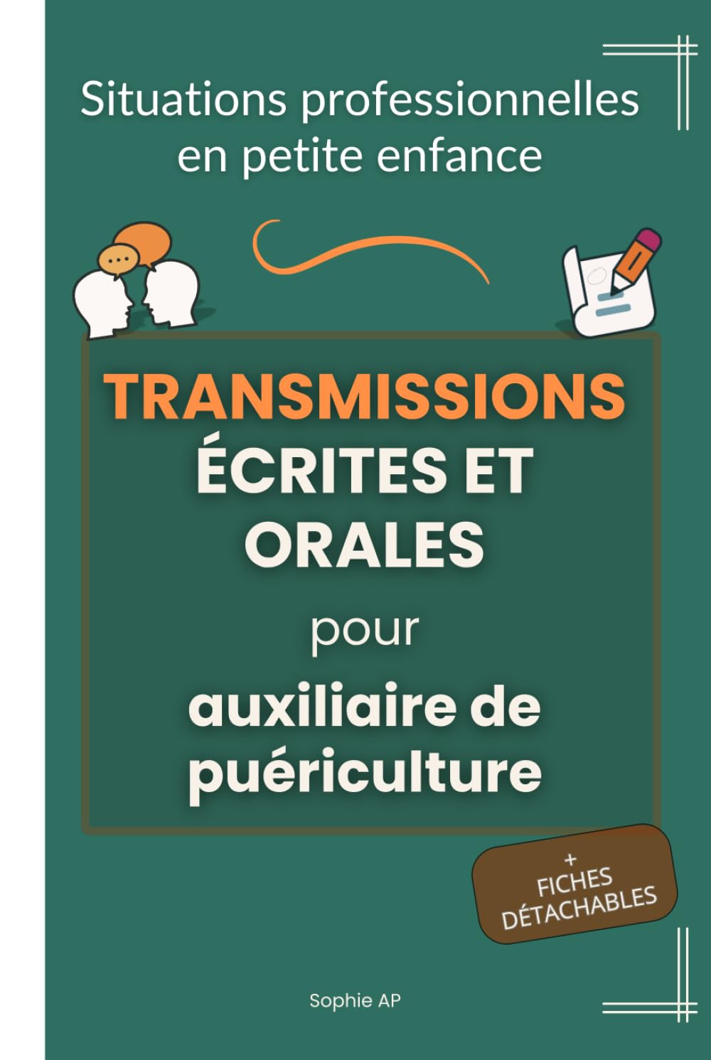 Situations professionnelles en petite enfance - Transmissions écrites et orales pour auxiliaire de puériculture: Guide pratique pour transmettre les ... (L’essentiel pour les AP en poste)
