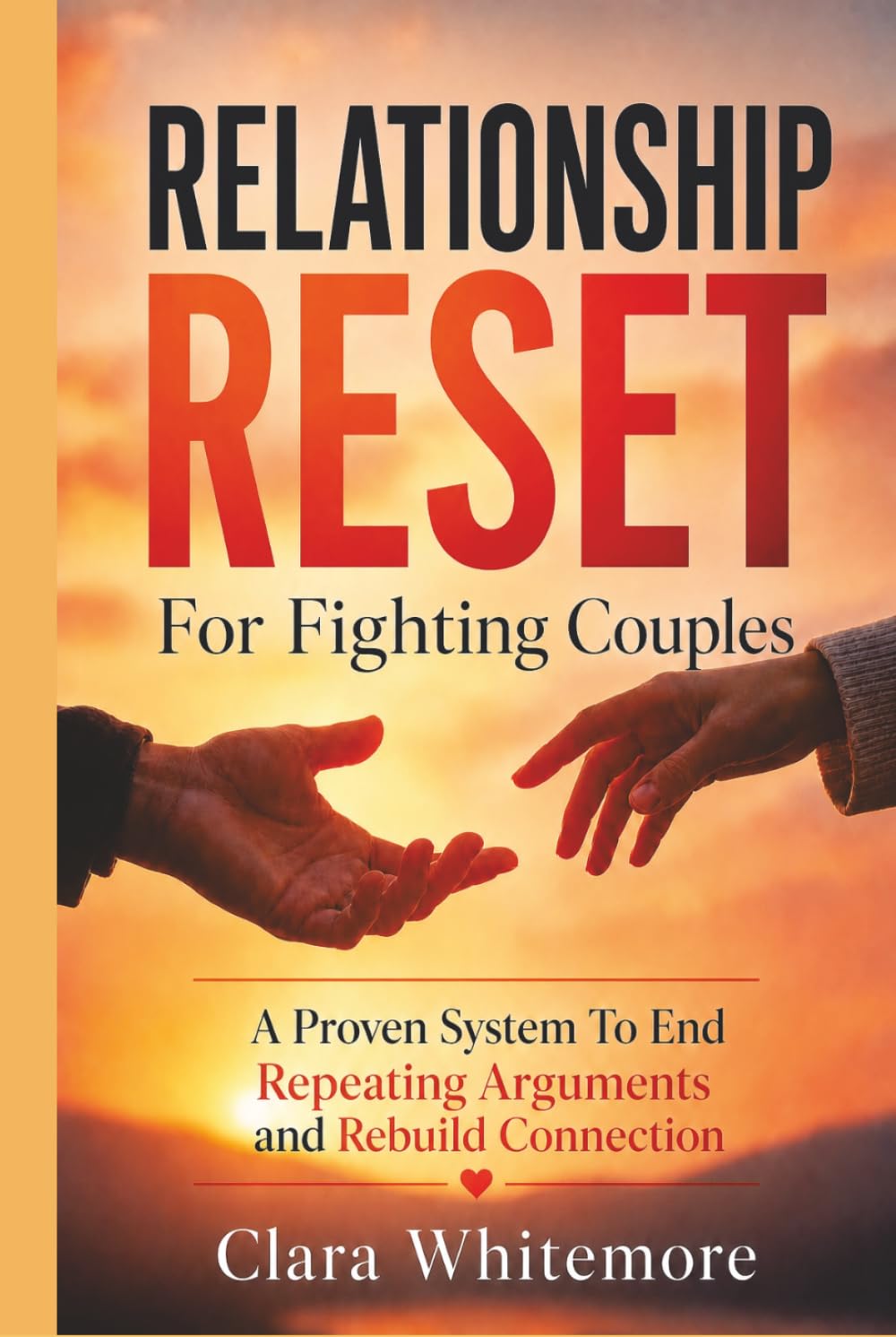 Relationship Reset For Fighting Couples: A Proven System to End Repeating arguments and Rebuild Connection