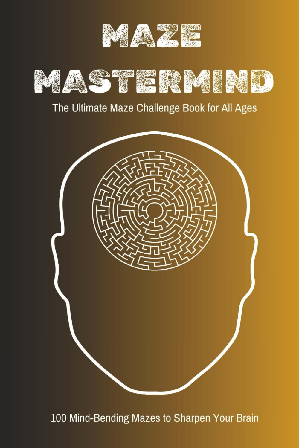 Maze Mastermind: Puzzle book for adults, seniors and teens: The Ultimate Maze Challenge Book for All Ages: 100 Mind-Bending Mazes to Sharpen Your ... for Teens and Adults to Boost Focus and Fun