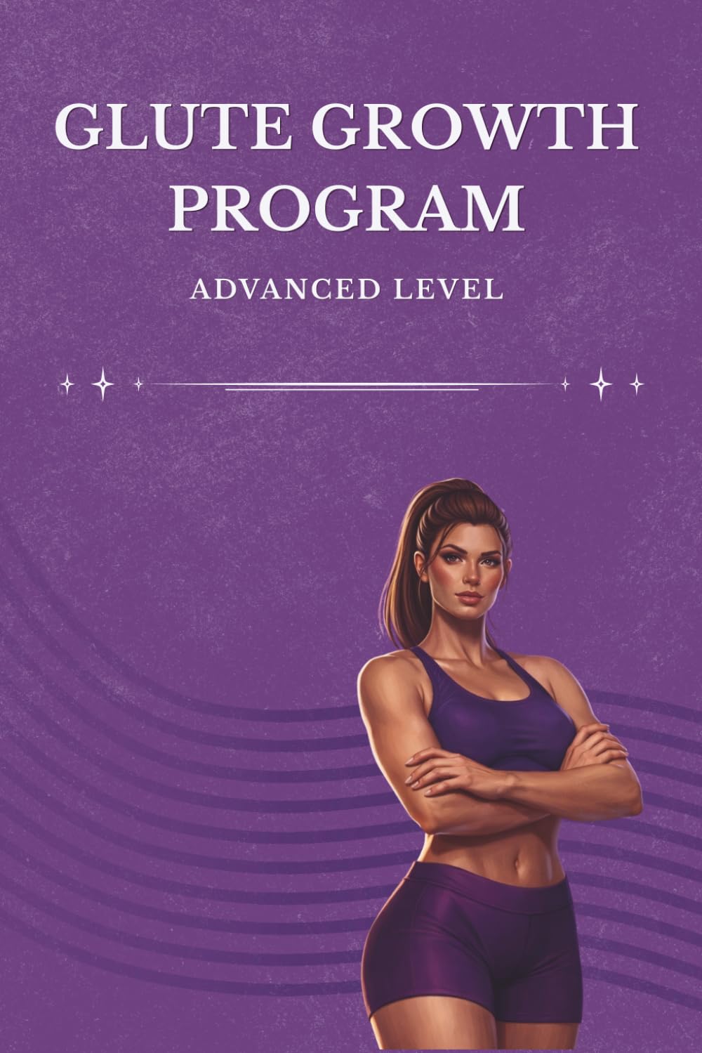 12-Week Glute Growth Program for Women: An Advanced Gym Workout Plan for Maximum Glute Development (Glute Growth System: Level 3)