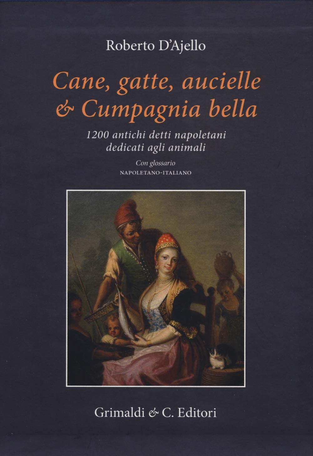 Cane, Gatte, Aucielle, E Cumpagnia Bella. 1200 Antichi Detti Napoletani Dedicati Agli Animali - 4