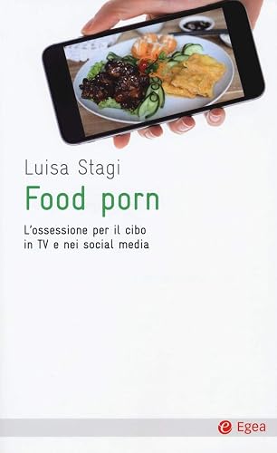 Food porn. L'ossessione del cibo in TV e nei social media