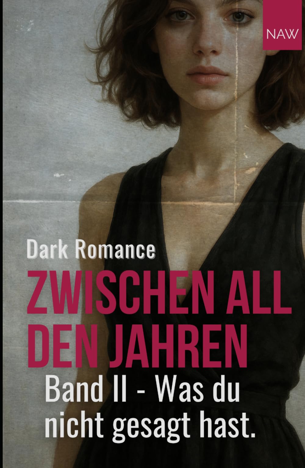 Zwischen all den Jahren - Band 2:: Was du nicht gesagt hast