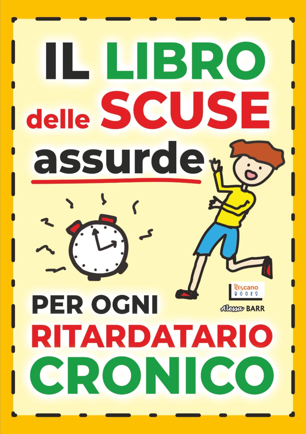 Il Libro Delle Scuse Assurde Per Ogni Ritardatario Cronico: 100 motivi surreali per spiegare perché sei sempre in ritardo